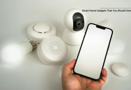 Smart Home Gadgets That You Should Own at Home Today