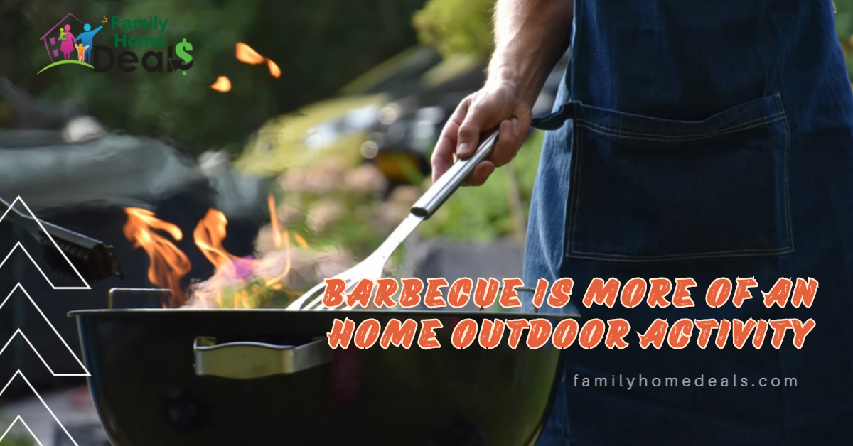 Barbecue is More of an Home Outdoor Activity