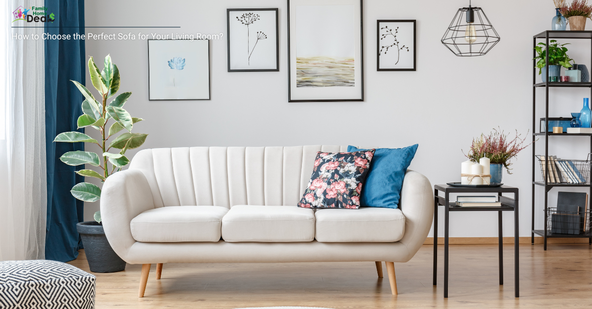 How to Choose the Perfect Sofa for Your Living Room