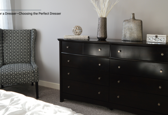 How to Shop for a Dresser—Choosing the Perfect Dresser