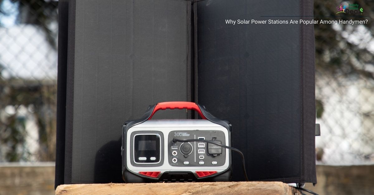 Why Solar Power Stations Are Popular Among Handymen